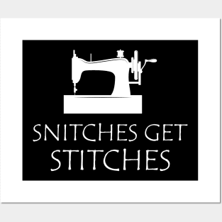 Sewing - Snitches get stitches Posters and Art